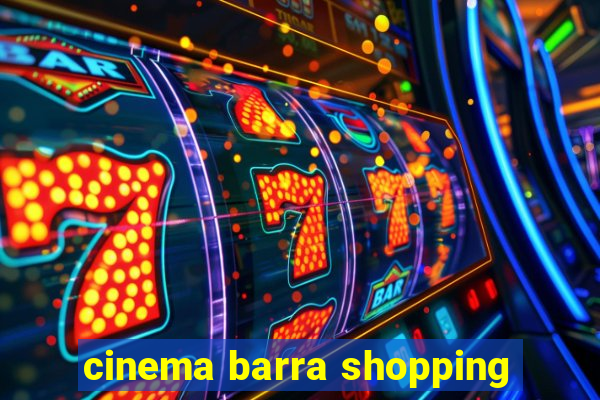 cinema barra shopping